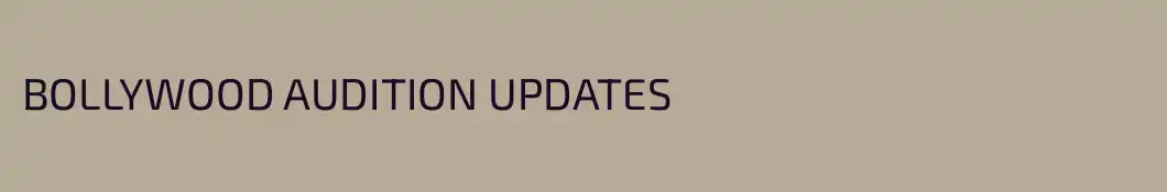 BOLLYWOOD AUDITION UPDATES